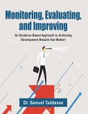Monitoring, Evaluating, and Improving: An Evidence-Based Approach to Achieving Development Results that Matter! (eBook, ePUB)