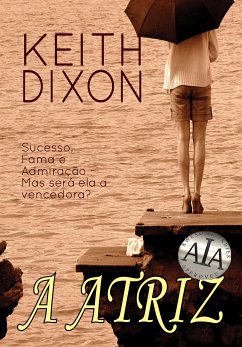 A Atriz (eBook, ePUB) - Dixon, Keith