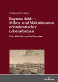 Bayerns Adel ¿ Mikro- und Makrokosmos aristokratischer Lebensformen