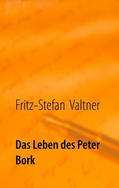 Das Leben des Peter Bork - Valtner, Fritz St.