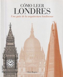 Cómo leer Londres : una guía de la arquitectura londinense - Gómez Acosta, José Miguel; Rogers, Chris