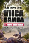 Vilcabamba : el reino escondido : la historia del mayor secreto de los Andes