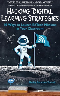 Hacking Digital Learning Strategies: 10 Ways to Launch EdTech Missions in your Classroom - Terrell, Shelly Sanchez
