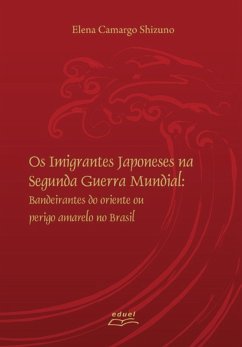 Os imigrantes japoneses na Segunda Guerra Mundial (eBook, ePUB) - Shizuno, Elena Camargo