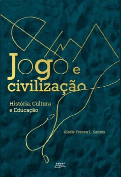Jogo e civilização (eBook, ePUB) - Santos, Gisele Franco de Lima