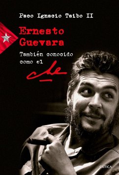 Ernesto Guevara también conocido como el Che - Taibo, Paco Ignacio - II -