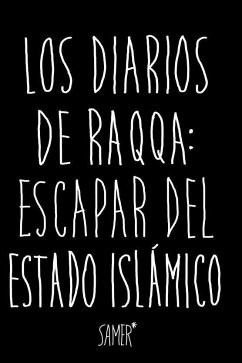 Los diarios de Raqqa : escapar del Estado Islámico - Samer