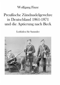 Preußische Zündnadelgewehre in Deutschland 1861 - 1871 und die Aptierung nach Beck (eBook, ePUB)