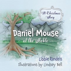 A Christmas Story: Daniel Mouse at the Stable - Randels, Libbie