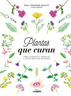 Plantas que curan : cómo alcanzar el bienestar y llevar una vida saludable - Berger, Sioux; Millet, Fabienne