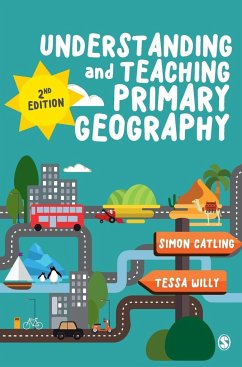 Understanding and Teaching Primary Geography - Catling, Simon J;Willy, Tessa