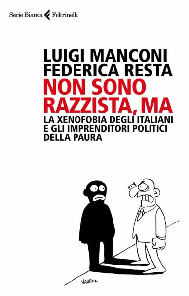 Non sono razzista, ma. La xenofobia degli italiani e gli imprenditori politici della paura Non sono razzista, ma. La xenofobia degli italiani e gli imprenditori politici della paura