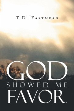 God Showed Me Favor - Eastmead, T. D.