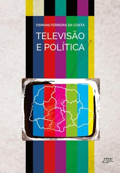 Televisão e política (eBook, ePUB) - da Costa, Osmani Ferreira