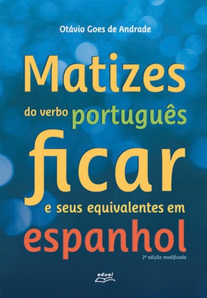 Matizes do verbo português ficar e seus equivalentes em espanhol (eBook, ePUB)