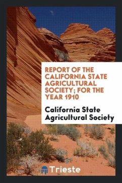Report of the California State Agricultural Society; For the Year 1910 - Agricultural Society, California State
