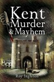 Kent Murder & Mayhem (eBook, ePUB)