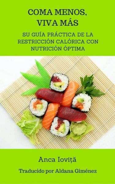 Coma menos, viva mas - su guia practica de la restriccion calorica con nutricion optima (eBook, ePUB)