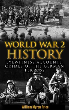 World War 2 History: Eyewitness Accounts: Crimes Of The German FBK & SS (eBook, ePUB) - Price, William Myron