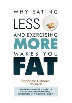 Why Eating Less and Exercising More Makes You Fat (eBook, ePUB) - Moore, Stephanie J