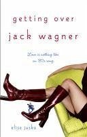 Getting Over Jack Wagner (eBook, ePUB) - Juska, Elise