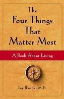 The Four Things That Matter Most (eBook, ePUB) - Byock, Ira