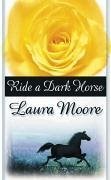 Ride a Dark Horse (eBook, ePUB) - Moore, Laura