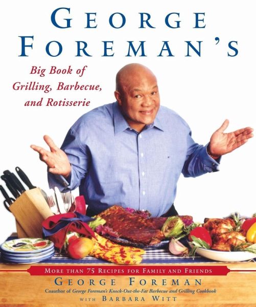 George Foreman's Big Book of Grilling, Barbecue, and Rotisserie (eBook, ePUB) George Foreman's Big Book of Grilling, Barbecue, and Rotisserie (eBook, ePUB)