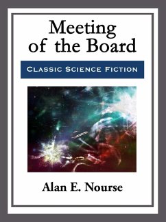 Meeting of the Board (eBook, ePUB) - Nourse, Alan E. Meeting of the Board (eBook, ePUB) - Nourse, Alan E.