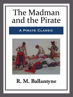 The Madman and the Pirate (eBook, ePUB) - Ballantyne, R. M.