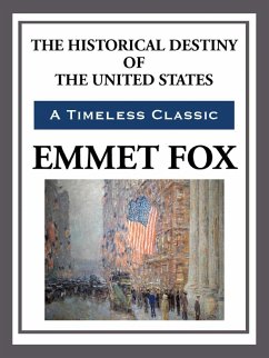 The Historical Destiny of the United States (eBook, ePUB) - Fox, Emmet