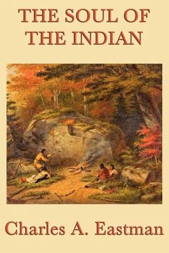 The Soul of the Indian (eBook, ePUB) - Eastman, Charles A.