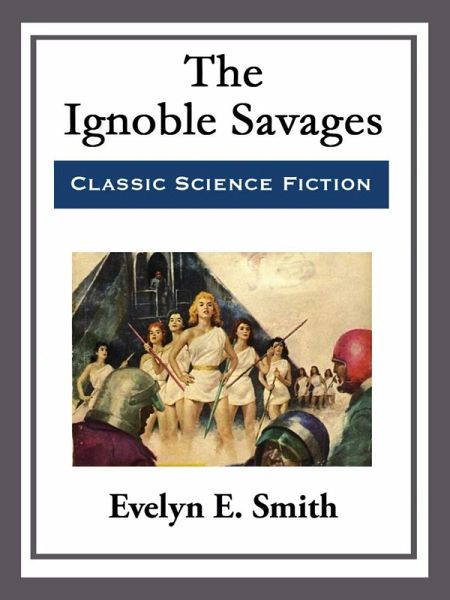 The Ignoble Savages (eBook, ePUB) The Ignoble Savages (eBook, ePUB)