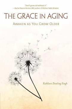 The Grace in Aging (eBook, ePUB) - Singh, Kathleen Dowling