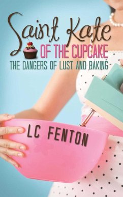 St. Kate of the Cupcake: The Dangers of Lust and Baking (eBook, ePUB) - Fenton, L. C.