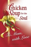 Chicken Soup for the Soul To Mom, with Love (eBook, ePUB)