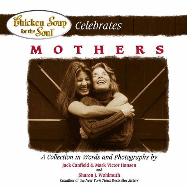 Chicken Soup for the Soul Celebrates Mothers (eBook, ePUB) Chicken Soup for the Soul Celebrates Mothers (eBook, ePUB)