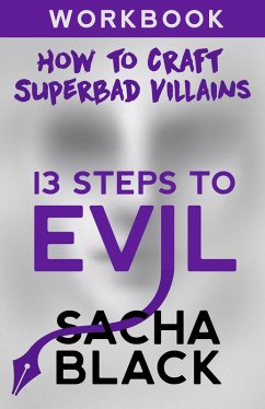 Cover 13 Steps To Evil - How To Craft A Superbad Villain Workbook (eBook, ePUB)