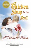 Chicken Soup for the Soul A Tribute to Moms (eBook, ePUB)