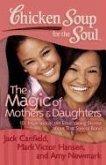 Chicken Soup for the Soul: The Magic of Mothers & Daughters (eBook, ePUB)