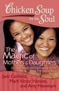 Chicken Soup for the Soul: The Magic of Mothers & Daughters (eBook, ePUB) - Canfield, Jack; Hansen, Mark Victor; Newmark, Amy