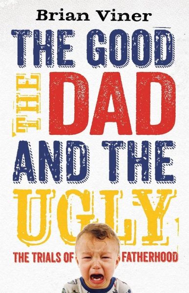 The Good, The Dad and the Ugly (eBook, ePUB) The Good, The Dad and the Ugly (eBook, ePUB)