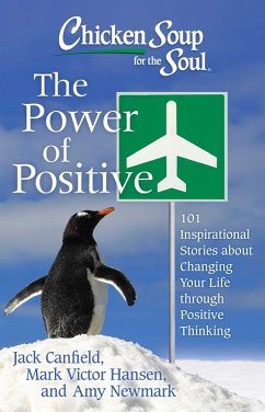 Chicken Soup for the Soul: The Power of Positive (eBook, ePUB) - Canfield, Jack; Hansen, Mark Victor; Newmark, Amy
