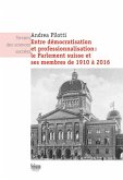 Entre démocratisation et professionnalisation: le Parlement suisse et ses membres de 1910 à 2016 (eBook, PDF)