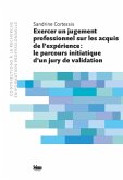 Exercer un jugement professionnel sur les acquis de l'epérience: le parcours initiatique d'un jury de validation (eBook, PDF) Exercer un jugement professionnel sur les acquis de l'epérience: le parcours initiatique d'un jury de validation (eBook, PDF)