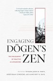 Engaging Dogen's Zen (eBook, ePUB) Engaging Dogen's Zen (eBook, ePUB)