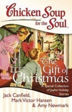 Chicken Soup for the Soul: The Gift of Christmas (eBook, ePUB) - Canfield, Jack; Hansen, Mark Victor; Newmark, Amy