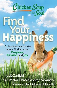 Chicken Soup for the Soul: Find Your Happiness (eBook, ePUB) - Canfield, Jack; Hansen, Mark Victor; Newmark, Amy