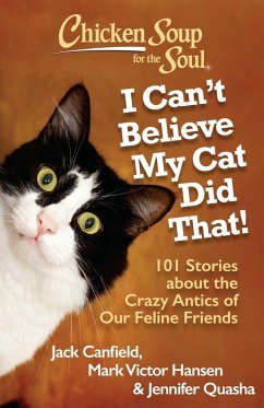 Chicken Soup for the Soul: I Can't Believe My Cat Did That! (eBook, ePUB) - Canfield, Jack; Hansen, Mark Victor; Quasha, Jennifer