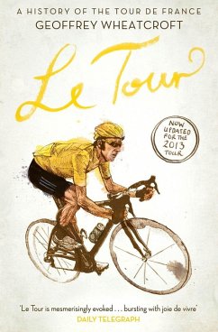 Le Tour: A History of the Tour de France (eBook, ePUB) - Wheatcroft, Geoffrey